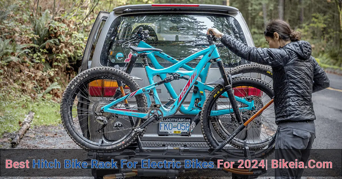 Best Hitch Bike Rack For Electric Bikes For 2024| Bikeia.Com